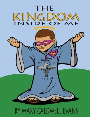 The Kingdom Inside of Me by Evans, Mary Caldwell