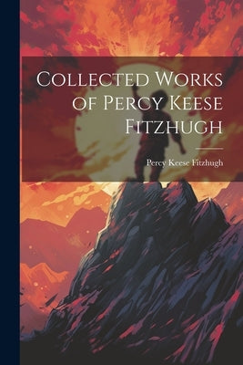 Collected Works of Percy Keese Fitzhugh by Fitzhugh, Percy Keese