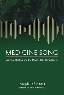 Medicine Song: Spiritual Healing and the Psychedelic Renaissance by Pincus, Caroline