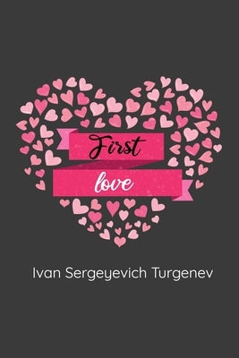 First Love: (Novella) by Sergeyevich Turgenev, Ivan