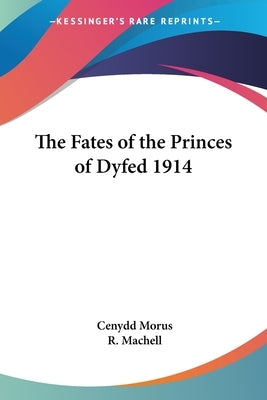 The Fates of the Princes of Dyfed 1914 by Morus, Cenydd