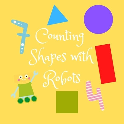 Counting Shapes with Robots: A Fun Full Color Picture Puzzle Book for 2-6 Year Olds by Wonders, Wee