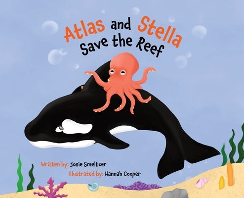 Atlas and Stella Save the Reef by Smeltzer, Josie