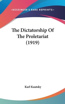 The Dictatorship Of The Proletariat (1919) by Kautsky, Karl