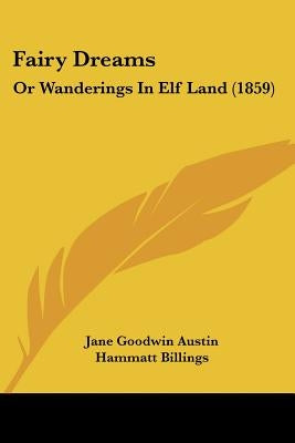 Fairy Dreams: Or Wanderings in Elf Land (1859) by Austin, Jane Goodwin