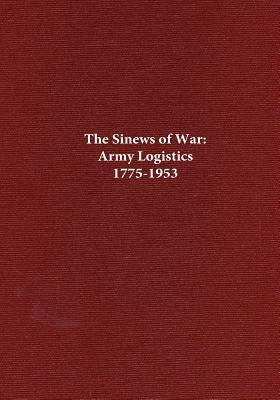 The Sinews of War: Army Logistics 1775-1953 by Center of Military History United States