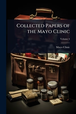 Collected Papers of the Mayo Clinic by Clinic, Mayo