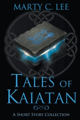 Tales of Kaiatan by Lee, Marty C.