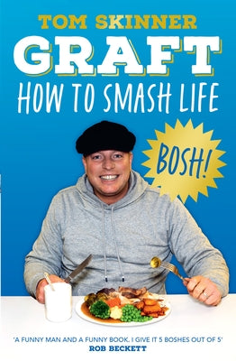 Graft: How to Smash Life by Skinner, Tom