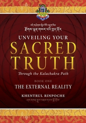 Unveiling Your Sacred Truth Book 1: The External Reality by Jamphel Lodrö, Shar Khentrul