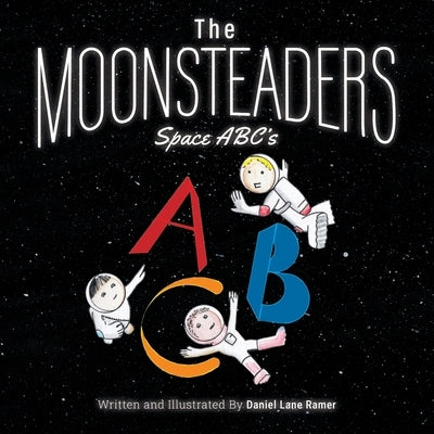 The MOONSTEADERS Space ABC's by Ramer, Daniel Lane