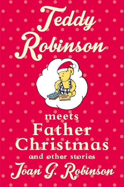 Teddy Robinson meets Father Christmas and other stories by Robinson, Joan G.