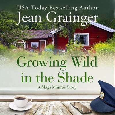 Growing Wild in the Shade: A Mags Munroe Story by Grainger, Jean