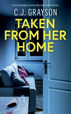 Taken from Her Home: an absolutely gripping crime thriller with a massive twist by Grayson, C. J.