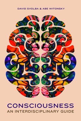 Consciousness: An Interdisciplinary Guide by Svolba, David