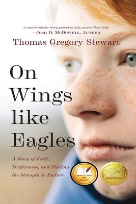 On Wings like Eagles: A Story of Faith, Forgiveness, and Finding the Strength to Endure by Stewart, Thomas Gregory