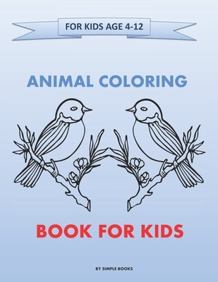 Animal Coloring Books For Kids Ages 4-12: Educational Coloring Books for Kids to Practice Color Hand Drawn Illustrations - Size (8,5 x11) inches - 120 by Simple Colors, Simple Books