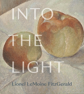 Into the Light: The Art of Lionel Lemoine Fitzgerald by Milroy, Sarah