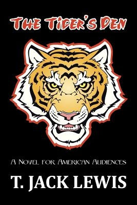 The Tiger's Den: A Novel for American Audiences by Lewis, T. Jack