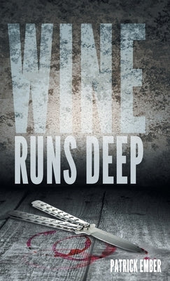 Wine Runs Deep: A wine country crime caper by Ember, Patrick