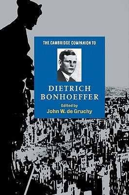 The Cambridge Companion to Dietrich Bonhoeffer by Gruchy, John W. de