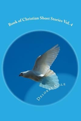 Book of Christian Short Stories Vol. 4 by Cole, Delores