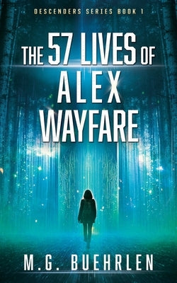 The 57 Lives of Alex Wayfare by Buehrlen, M. G.