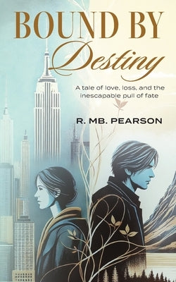 Bound by Destiny: A tale of love, loss, and the inescapable pull of fate by Pearson, R. Mb