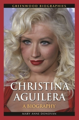Christina Aguilera: A Biography by Donovan, Mary Anne