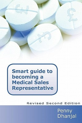 Smart Guide to Becoming a Medical Sales Representative by Dhanjal, Penny