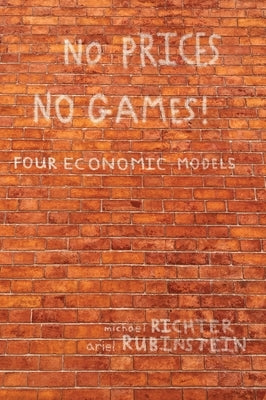No Prices No Games!: Four Economic Models by Richter, Michael