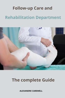 Follow-up Care and Rehabilitation Department The complete Guide by Carewell, Alexandre