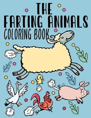 The Farting Animals Coloring Book: Funny Farting Animals Coloring Book for Adult & Kids With Funny Farting Quotes by Art, Edward
