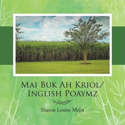 Mai Buk Ah Kriol/Inglish Poaymz by Mejia, Sharon Louise