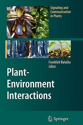 Plant-Environment Interactions: From Sensory Plant Biology to Active Plant Behavior by Baluska, Frantisek