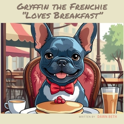 The Adventures of Gryffin the Frenchie by Beth, Dawn