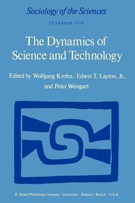 The Dynamics of Science and Technology: Social Values, Technical Norms and Scientific Criteria in the Development of Knowledge by Krohn, W.