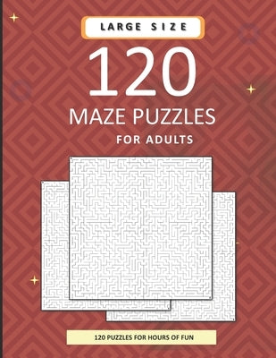 120 Maze Puzzles For Adults: A Massive Collection Of Difficult Mazes With Solutions. 8.5x11 inch. 150 pages. by Slee, Robin