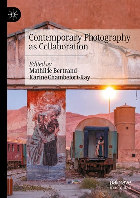 Contemporary Photography as Collaboration by Bertrand, Mathilde