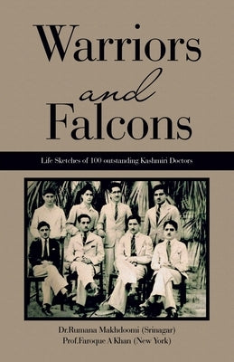 Warriors and Falcons: Life Sketches of 100 outstanding Kashmiri Doctors by Makhdoomi (Srinagar), Dr Rumana
