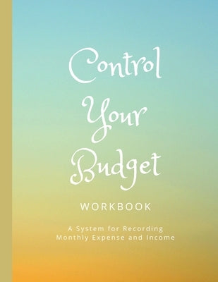 Control Your Budget Expense and Income Tracker Workbook: Books 4 Business Other Covers Available by Enloe, Cindra