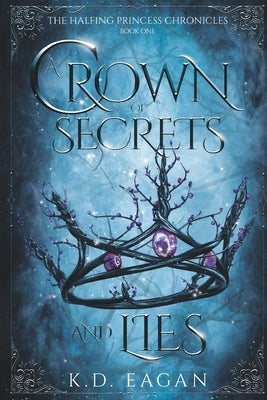 A Crown of Secrets and Lies by Eagan, K. D.