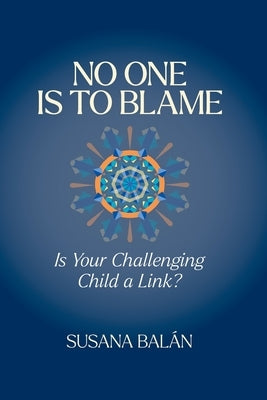 No One Is to Blame: Is Your Challenging Child a Link? by Bal疣, Susana