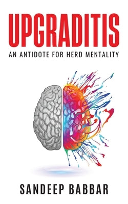 Upgraditis: An antidote for herd mentality by Babbar, Sandeep