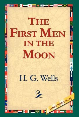 The First Men in the Moon by Wells, H. G.