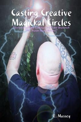 Casting Creative Magickal Circles by Massey, E.