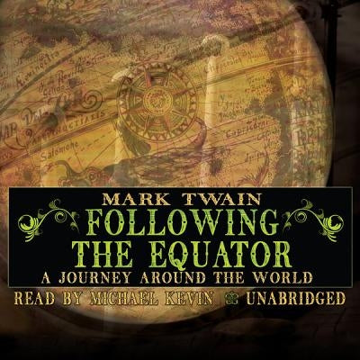 Following the Equator: A Journey Around the World by Twain, Mark
