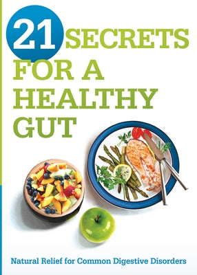 21 Secrets for a Healthy Gut: Natural Relief for Common Digestive Disorders by Editors, Siloam