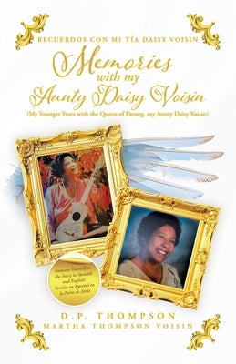Memories with my Aunty Daisy Voisin: My Younger Years with the Queen of Parang, my Aunty Daisy Voisin by Thompson, D. P.