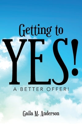 Getting to Yes!: A Better Offer! by Anderson, Gaila M.
